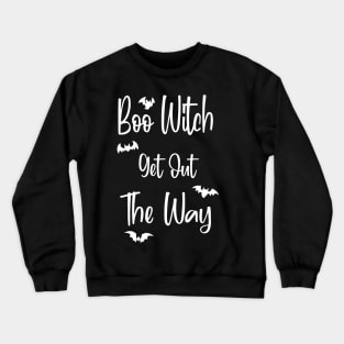 Boo Witch Get Out Da Way Crewneck Sweatshirt